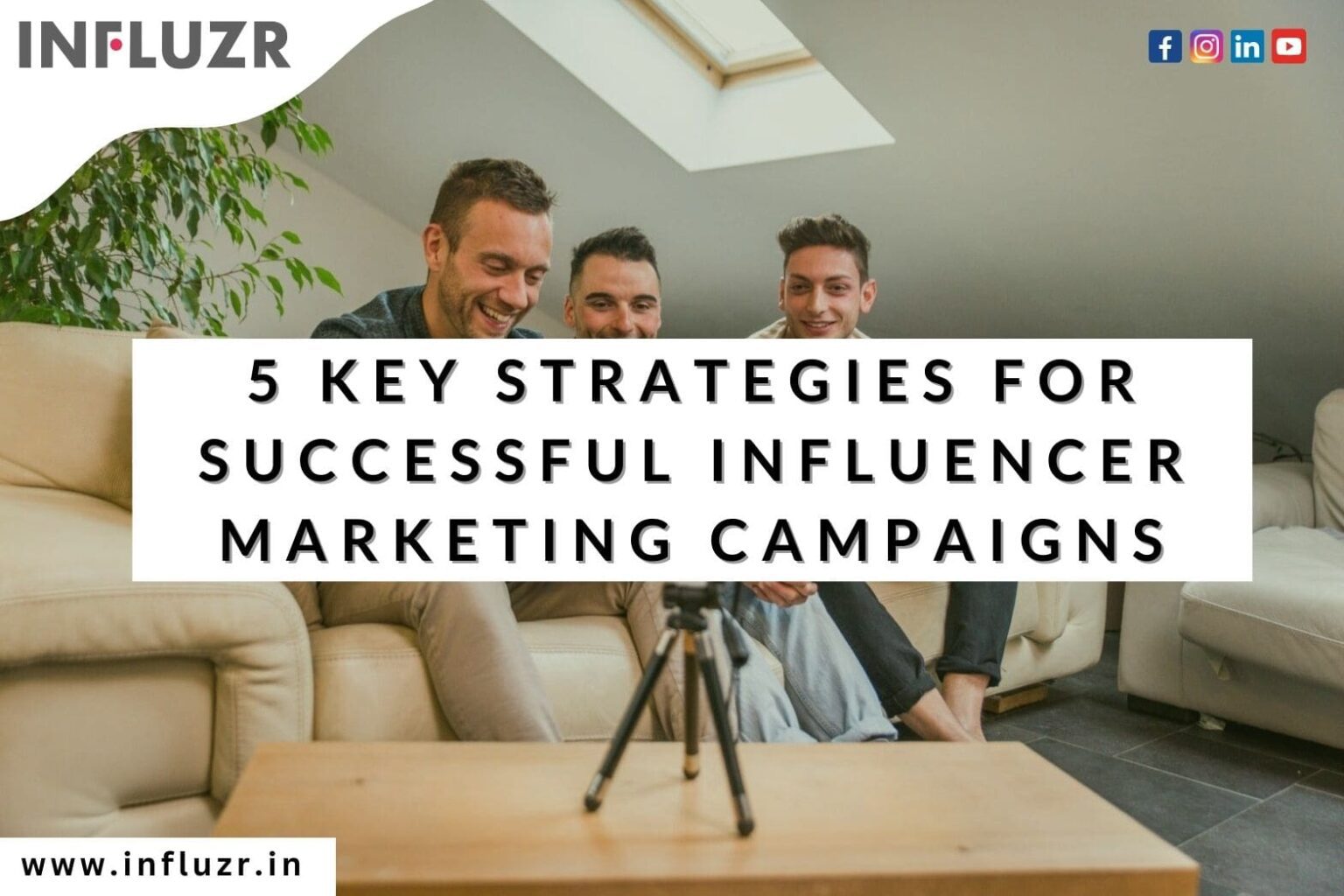 5 Key Strategies For Successful Influencer Marketing Campaigns- Influzr