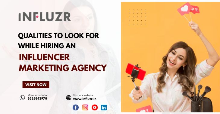 Qualities To Look For While Hiring An Influencer Marketing Agency