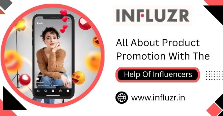 All About Product Promotion With The Help Of Influencers