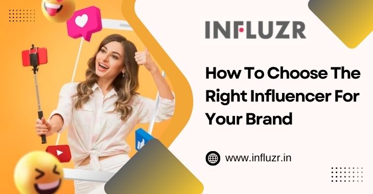 How To Choose The Right Influencer For Your Brand