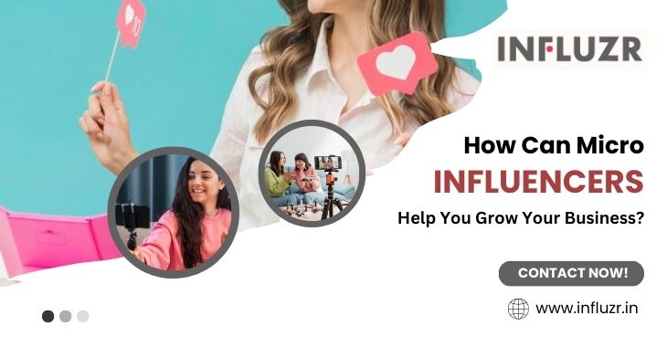 How Can Micro Influencers Help You Grow Your Business?