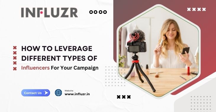 How To Leverage Different Types Of Influencers For Your Campaign