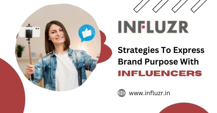 Strategies To Express Brand Purpose With Influencers